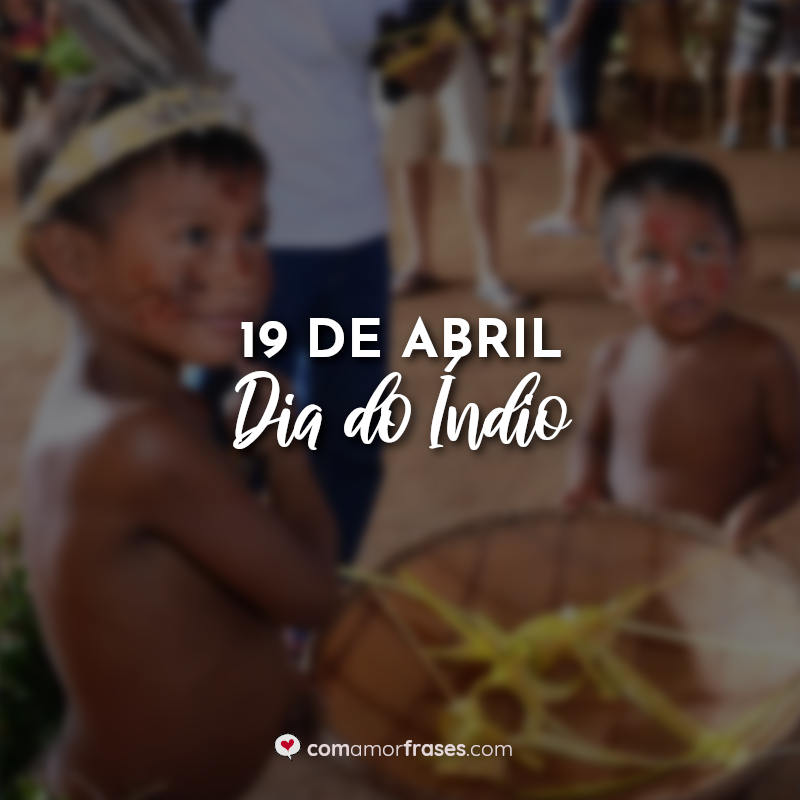 19 de Abril – Dia do Índio Frases.