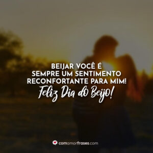 Beijar você é sempre um sentimento reconfortante para mim! Feliz Dia do Beijo!