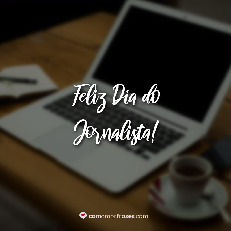 Frases: Feliz Dia do Jornalista!