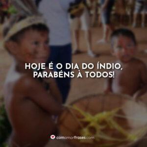 Hoje é o dia do Índio, parabéns à todos!