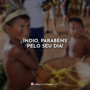 Índio, parabéns pelo seu dia!