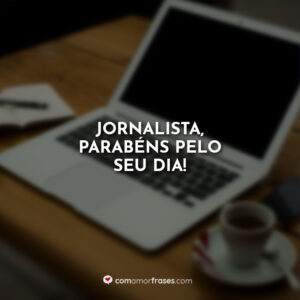Jornalista, parabéns pelo seu dia!