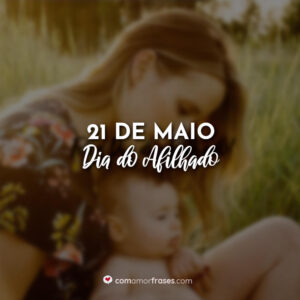21 de Maio – Dia do Afilhado