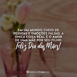 Em um mundo cheio de pessoas e emoções falsas, a única coisa real é o amor de uma mãe por seu filho. Feliz Dia das Mães!