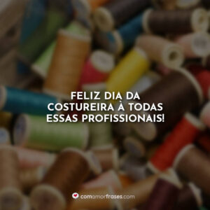 Feliz Dia da costureira à todas essas profissionais!