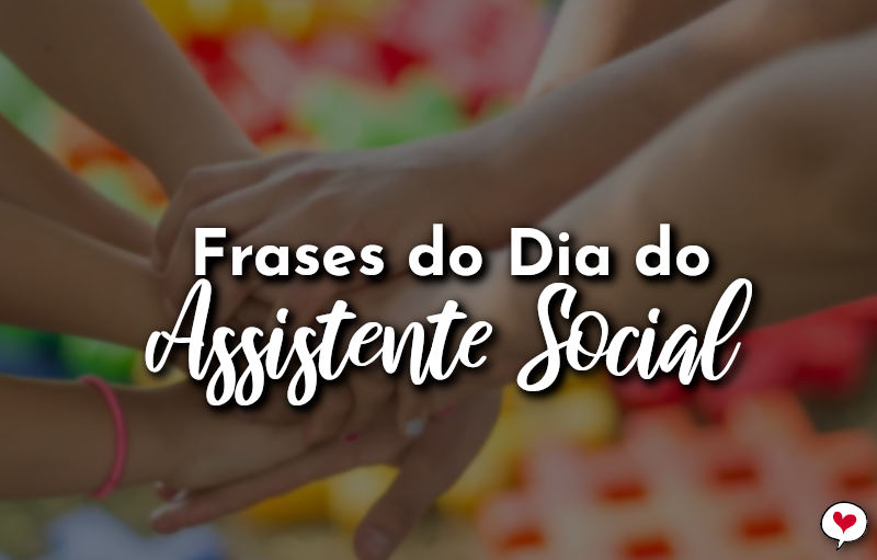 Frases Do Dia Do Assistente Social 15 De Maio Com Amor Frases 3307