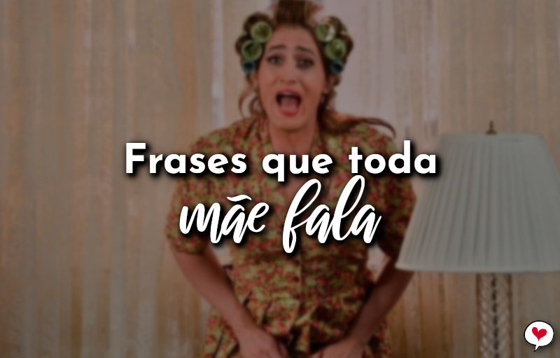 Frases que toda mãe fala