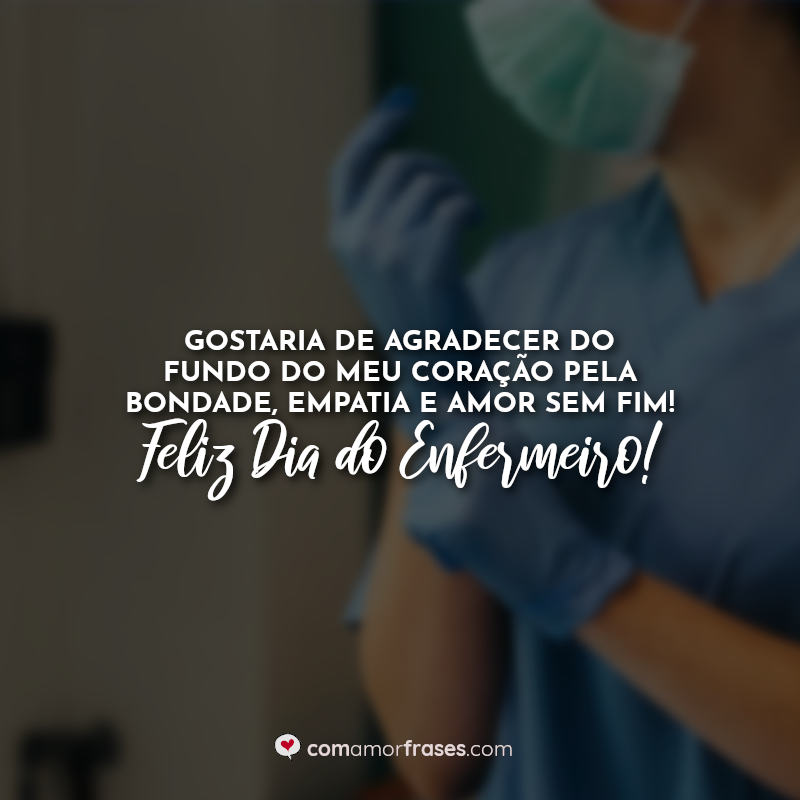 Dia do enfermeiro Frases: Gostaria de.