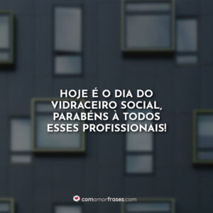 Hoje é o dia do vidraceiro, parabéns à todos esses profissionais!