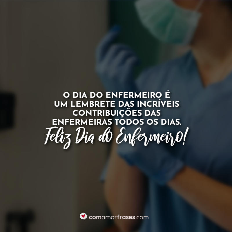 O Dia Do Enfermeiro é Um Lembrete Das Incríveis Contribuições Das