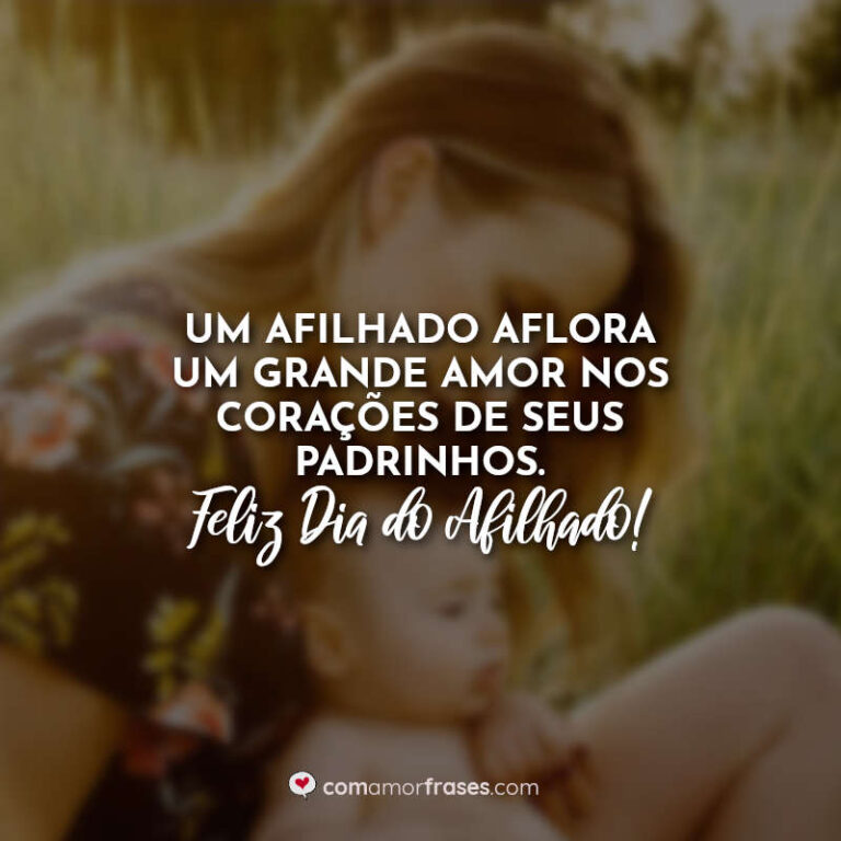 Frases do Dia do Afilhado - 21 de Maio - Com Amor, Frases