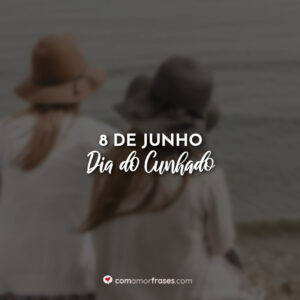 8 de Junho – Dia do Cunhado