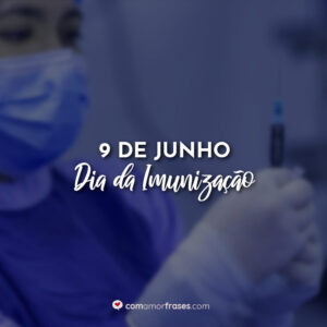 9 de Junho – Dia da Imunização