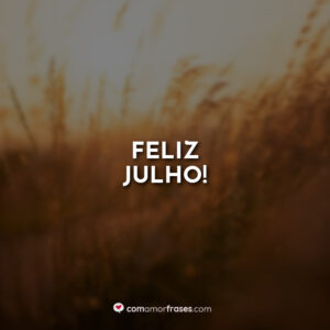 Feliz Julho!