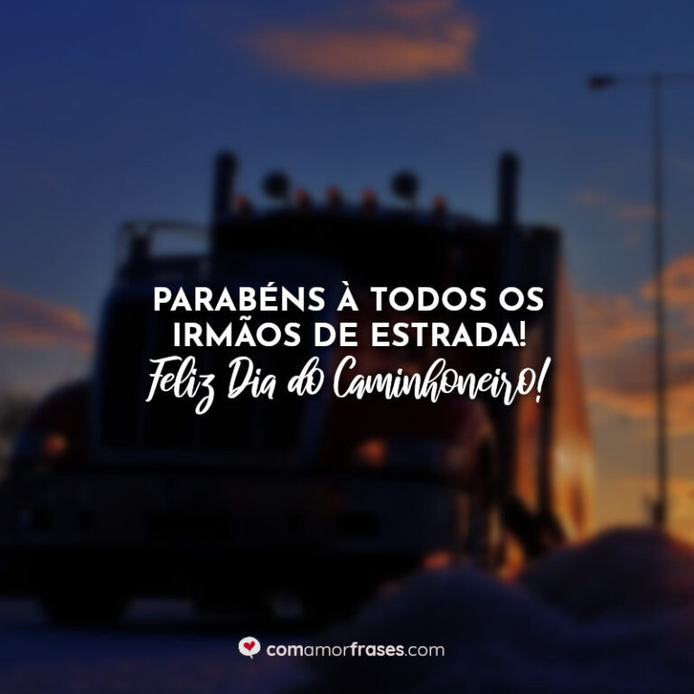 Frases do Dia do Caminhoneiro - Com Amor, Frases