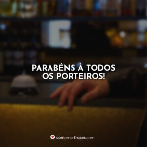 Parabéns à todos os porteiros!