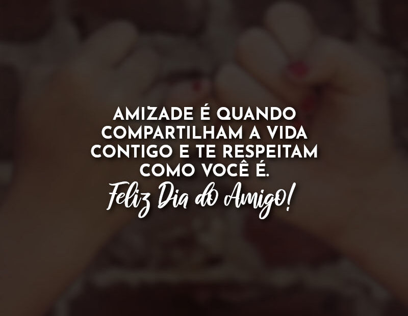 Amizade é quando compartilham a vida contigo e te ...