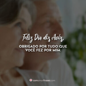 Feliz Dia dos Avós, obrigado por tudo que você fez por mim.