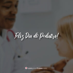 Feliz Dia do Pediatra!