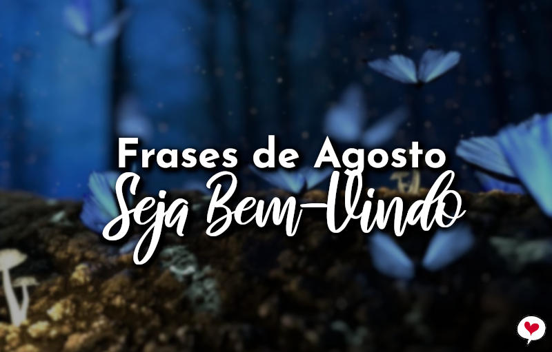 Frases de Agosto Seja Bem-Vindo