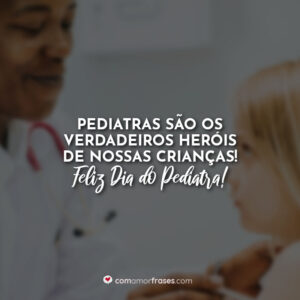 Pediatras são os verdadeiros heróis de nossas crianças! Feliz Dia do Pediatra!