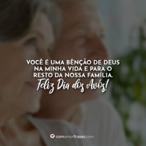 Você é uma bênção de Deus na minha vida e para o resto da nossa família. Feliz Dia dos Avós!