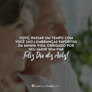 Vovó, passar um tempo com você são lembranças favoritas da minha vida, obrigado por seu amor sem fim! Feliz Dia dos Avós!