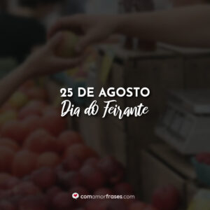 25 de Agosto – Dia do Feirante