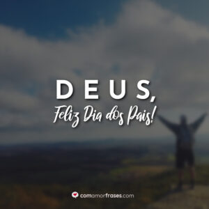 Deus, Feliz Dia dos Pais!