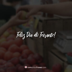 Feliz Dia do Feirante!