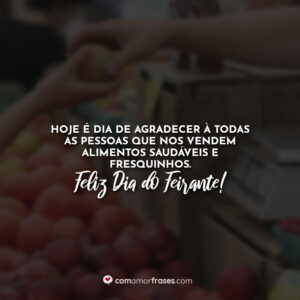 Hoje é dia de agradecer à todas as pessoas que nos vendem alimentos saudáveis e fresquinhos. Feliz Dia do Feirante!
