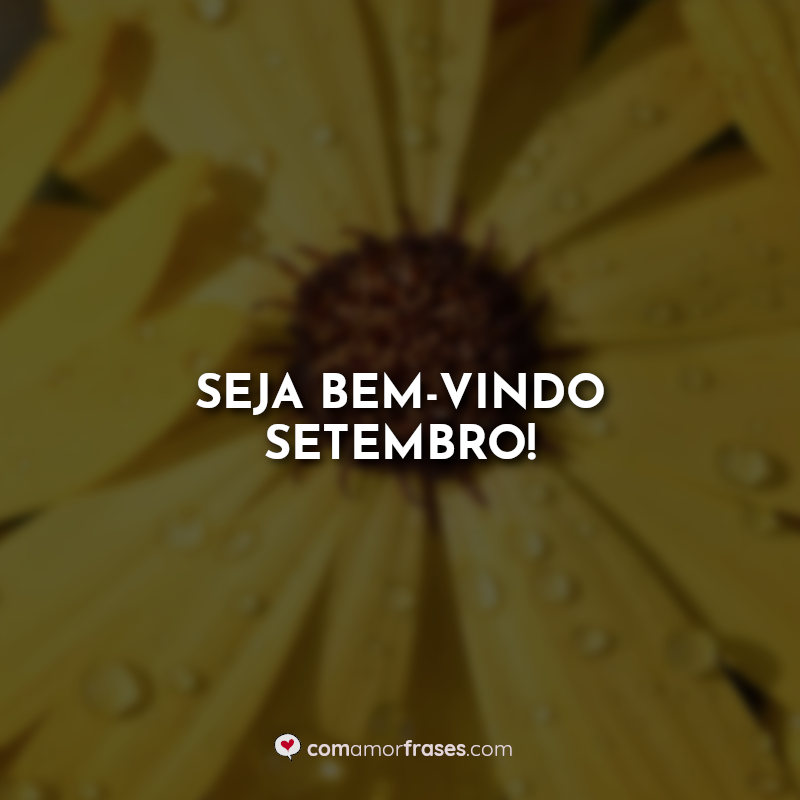 Seja bem-vindo setembro! Frases