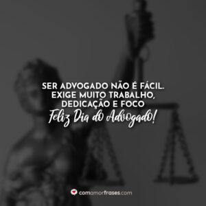 Ser advogado não é fácil. Exige muito trabalho, dedicação e foco. Feliz Dia do Advogado!