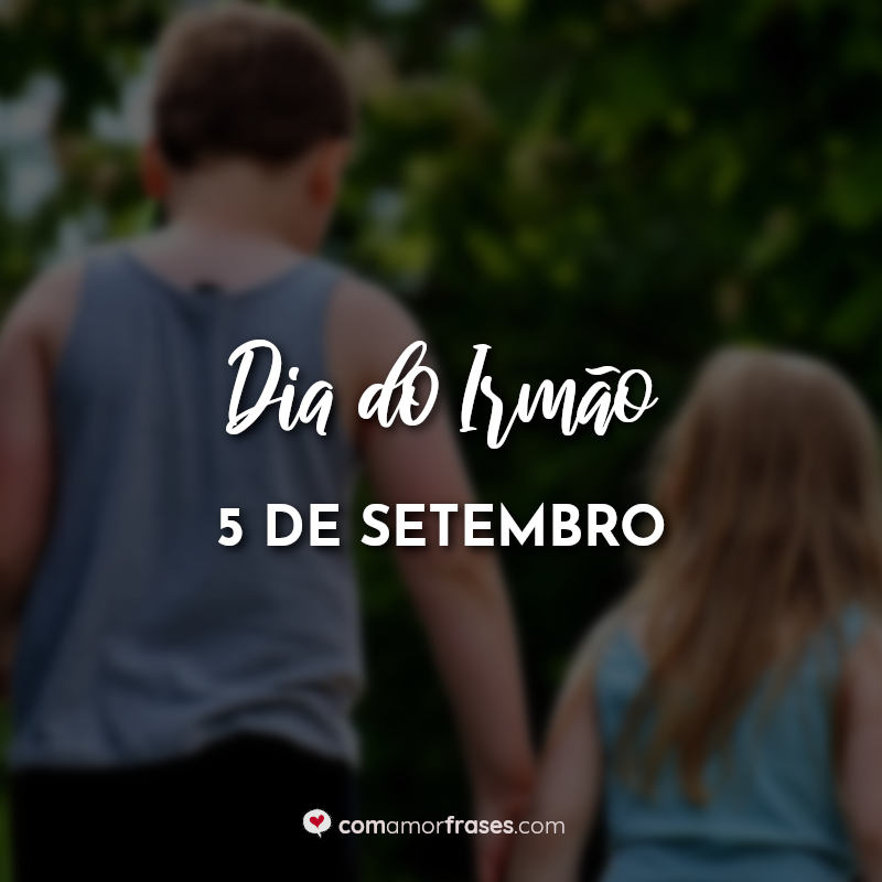 Frases Dia do Irmão - 5 de Setembro