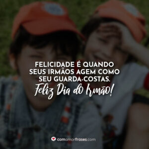 Felicidade é quando seus irmãos agem como seu guarda-costas. Feliz Dia do Irmão!
