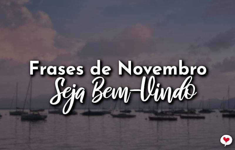 Frases de Novembro Seja Bem-Vindo