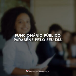 Funcionário Público, parabéns pelo seu dia!