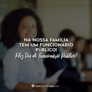 Na nossa família tem um funcionário público! Feliz Dia do Funcionário Público!