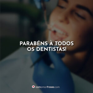Parabéns à todos os Dentistas!
