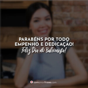 Parabéns por todo empenho e dedicação! Feliz Dia do Balconista!