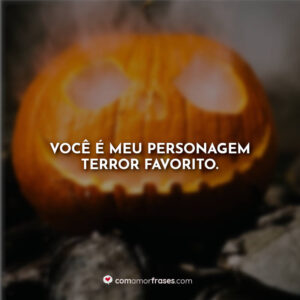 Você é meu personagem terror favorito.