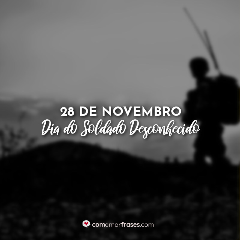 28 de Novembro - Dia do Soldado Desconhecido