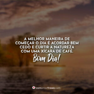 A melhor maneira de começar o dia é acordar bem cedo e curtir a natureza com uma xícara de café. Bom Dia!