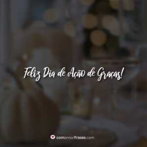 Feliz Dia de Ação de Graças!