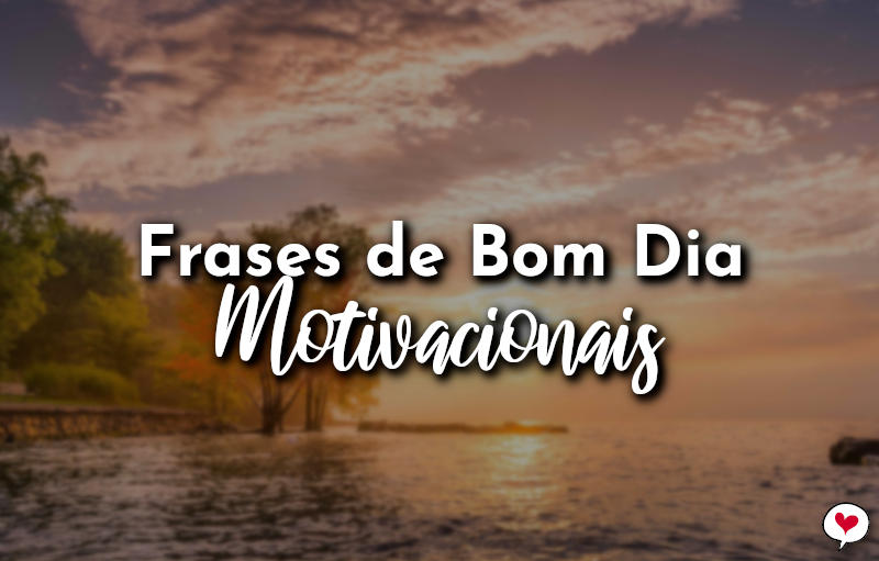 Frases de Bom Dia Motivacionais