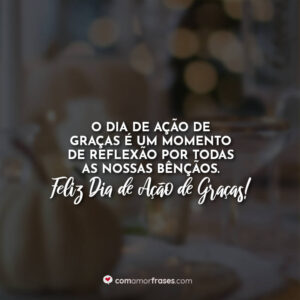 O Dia de Ação de Graças é um momento de reflexão por todas as nossas bênçãos. Feliz Dia de Ação de Graças!