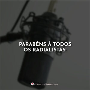 Parabéns à todos os radialistas!