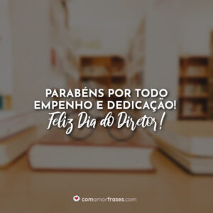 Parabéns por todo empenho e dedicação! Feliz Dia do Diretor!