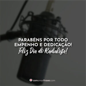Parabéns por todo empenho e dedicação! Feliz Dia do Radialista!