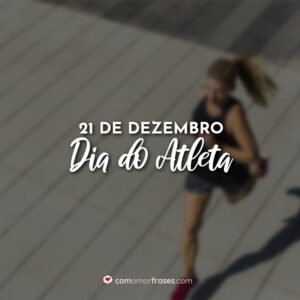 21 de Dezembro – Dia do Atleta